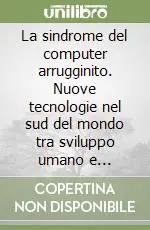 Saldi La sindrome del computer arrugginito. Nuove tecnologie nel sud del mondo tra sviluppo umano e globalizzazione