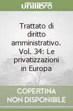 Esclusivo Trattato di diritto amministrativo. Vol. 34 Le privatizzazioni in Europa