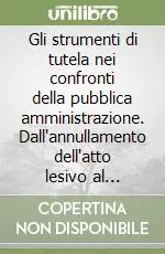 Compra Online Gli strumenti di tutela nei confronti della pubblica amministrazione. Dall‘annullamento dell‘atto lesivo al risarcimento