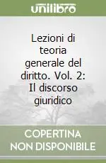 Lezioni di teoria generale del diritto. Vol. 2 Il discorso giuridico Compra Adesso