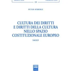 Cultura dei diritti e diritti della cultura nello spazio costituzionale europeo. Saggi Ordina Subito