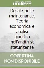 Occasione Imperdibile Resale price maintenance. Teoria economica e analisi giuridica nell‘antitrust statunitense