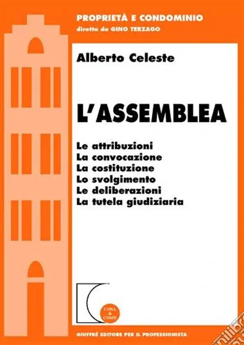 Non Perdere L‘assemblea. Le attribuzioni, la convocazione, la costituzione, lo svolgimento, le deliberazioni, la tutela giudiziaria