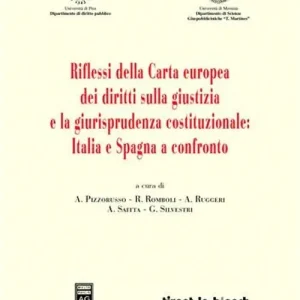 Riflessi della Carta europea dei diritti sulla giustizia e la giurisprudenza costituzionale Italia e Spagna a confronto Miglior Prezzo