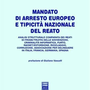 Promozione Mandato di arresto europeo e tipicità nazionale del reato. Analisi strutturale comparata dei reati di frode/truffa nelle sovvenzioni, criminalità informatica...