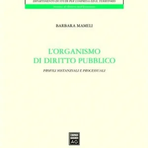 L‘organismo di diritto pubblico. Profili sostanziali e processuali Compra Oggi Stesso