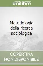 Esclusivo Metodologia della ricerca sociologica
