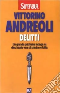 Delitti. Un grande psichiatra indaga su dieci storie vere di crimine e follia Subito Disponibile