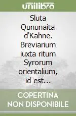 Sluta Qununaita d‘Kahne. Breviarium iuxta ritum Syrorum orientalium, id est Chaldaeorum Vendita Finale
