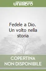 Fedele a Dio. Un volto nella storia Subito Disponibile
