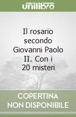 Il rosario secondo Giovanni Paolo II. Con i 20 misteri Soddisfatti O Rimborsati