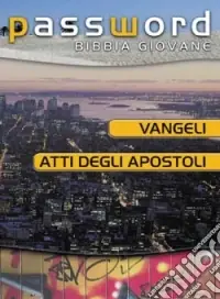 Vangeli e Atti degli Apostoli. Password Bibbia giovane Offerta