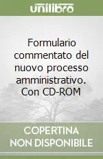 Formulario commentato del nuovo processo amministrativo. Con CD-ROM Compra Online