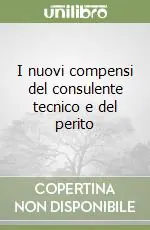 Ultime Pezzi I nuovi compensi del consulente tecnico e del perito