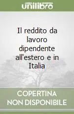 Il reddito da lavoro dipendente all‘estero e in Italia Nuova Collezione