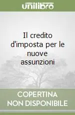 Non Perdere Il credito d‘imposta per le nuove assunzioni