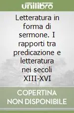 Letteratura in forma di sermone. I rapporti tra predicazione e letteratura nei secoli XIII-XVI Più Venduto