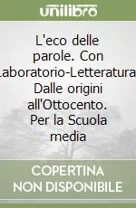 Prezzo Scontato L‘eco delle parole. Con Laboratorio-Letteratura Dalle origini all‘Ottocento. Per la Scuola media