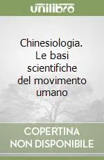 Chinesiologia. Le basi scientifiche del movimento umano Non Perdere
