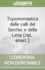 Subito Disponibile Toponomastica delle valli del Serchio e della Lima (rist. anast.)