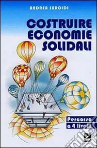 Costruire economie solidali. Un percorso a 4 livelli Di Tendenza