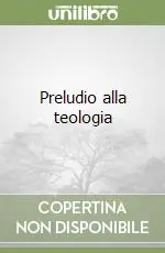 Preludio alla teologia Compra Adesso