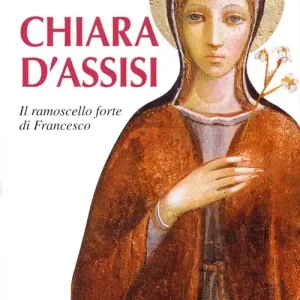 Prezzo Scontato Chiara d‘Assisi. Il ramoscello forte di Francesco