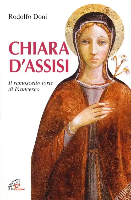 Prezzo Scontato Chiara d‘Assisi. Il ramoscello forte di Francesco