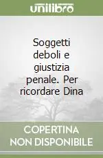 Reso Gratuito Soggetti deboli e giustizia penale. Per ricordare Dina