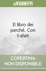 Il libro dei perché. Con t-shirt Occasione