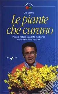 Le piante che curano. Piccole notizie su piante medicinali e alimentazione naturale Ultima Occasione