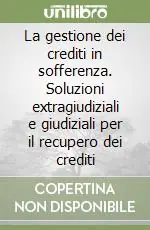 Ultima Occasione La gestione dei crediti in sofferenza. Soluzioni extragiudiziali e giudiziali per il recupero dei crediti