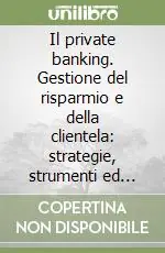 Il private banking. Gestione del risparmio e della clientela strategie, strumenti ed esperienze Promozione