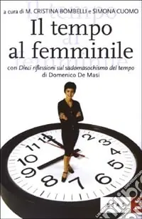 Subito Disponibile Il tempo al femminile. L‘organizzazione temporale tra esigenze produttive e bisogni personali