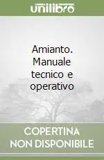 Amianto. Manuale tecnico e operativo Reso Gratuito