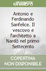 Compra Adesso Antonio e Ferdinando Sanfelice. Il vescovo e l‘architetto a Nardò nel primo Settecento
