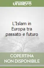 L‘Islam in Europa tra passato e futuro Occasione Imperdibile