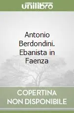 Antonio Berdondini. Ebanista in Faenza Popolare