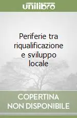 Scelto Dai Clienti Periferie tra riqualificazione e sviluppo locale