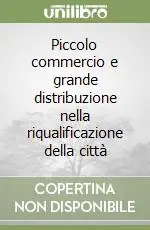 Bestseller Piccolo commercio e grande distribuzione nella riqualificazione della città