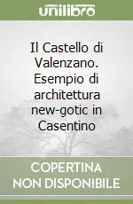 Il Castello di Valenzano. Esempio di architettura new-gotic in Casentino Prezzo Ridotto