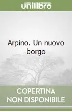Popolare Arpino. Un nuovo borgo