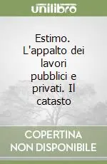 Estimo. L‘appalto dei lavori pubblici e privati. Il catasto Bestseller