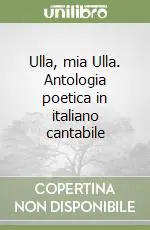 Prezzo Di Fabbrica Ulla, mia Ulla. Antologia poetica in italiano cantabile