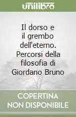 Offerta Del Giorno Il dorso e il grembo dell‘eterno. Percorsi della filosofia di Giordano Bruno