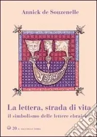 La Lettera, strada di vita. Il simbolismo delle lettere ebraiche Compra Oggi Stesso