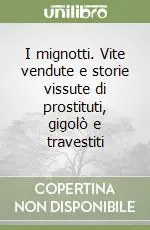 I mignotti. Vite vendute e storie vissute di prostituti, gigolò e travestiti Spedizione Espresso