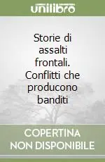 Storie di assalti frontali. Conflitti che producono banditi Promozione Esclusiva