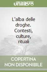 L‘alba delle droghe. Contesti, culture, rituali Prezzo Di Fabbrica