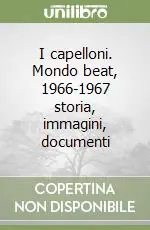 I capelloni. Mondo beat, 1966-1967 storia, immagini, documenti Prezzo Scontato